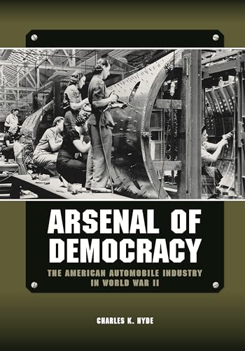 Arsenal of Democracy: The American Automobile Industry in World War Ii (Great Lakes Books)