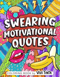 Swearing Motivational Quotes: Coloring Book for Adults with Funny, Hilarious, and Inspirational Quotes Featuring Swear Words for Stress Relief & Relaxation