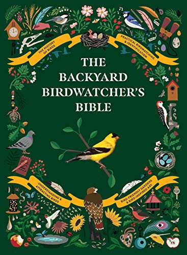 The Backyard Birdwatcher’s Bible: Birds, Behaviors, Habitats, Identification, Art & Other Home Crafts