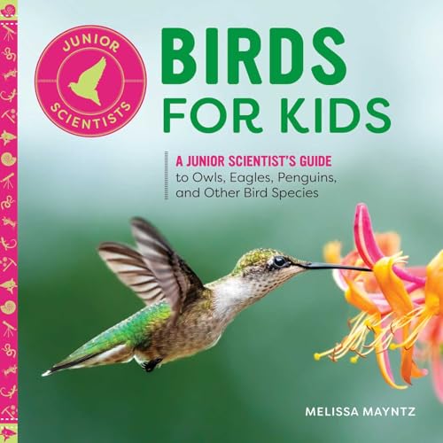 Birds for Kids: A Junior Scientist’s Guide to Owls, Eagles, Penguins, and Other Bird Species